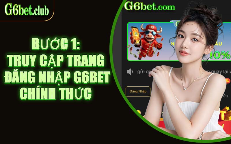 Bước 1: Truy Cập Trang Đăng Nhập G6bet Chính Thức