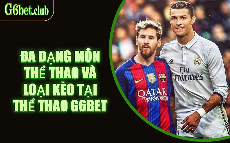 Đa Dạng Môn Thể Thao Và Loại Kèo Tại Thể Thao G6bet