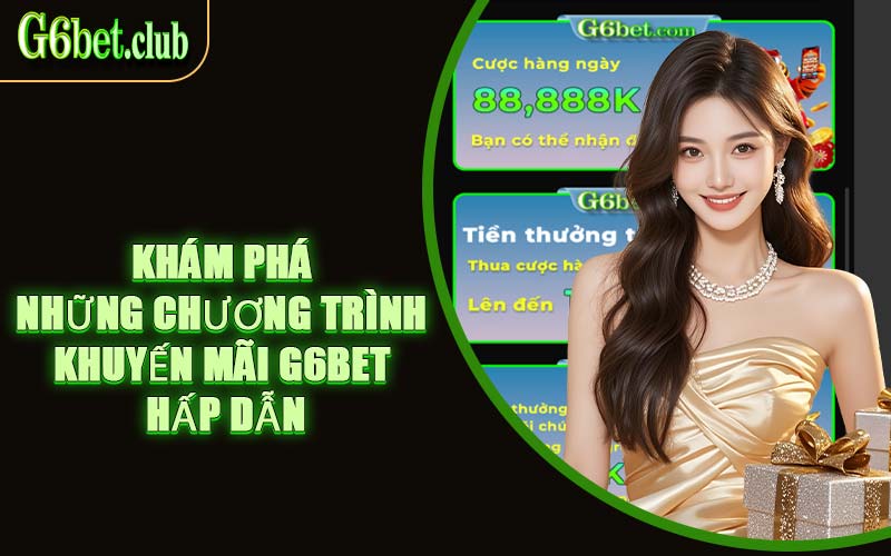 Khám phá những chương trình khuyến mãi G6BET hấp dẫn