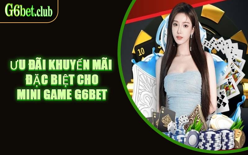 Ưu Đãi Khuyến Mãi Đặc Biệt Cho Mini Game G6bet