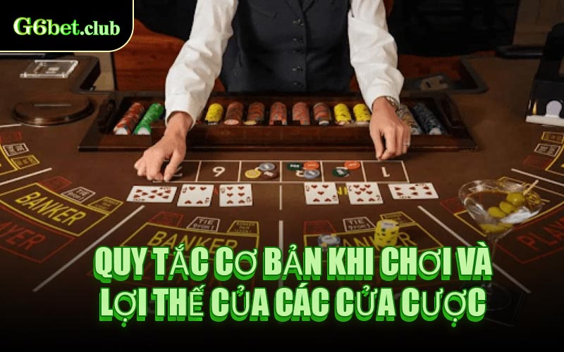 Quy Tắc Cơ Bản Khi Chơi Và Lợi Thế Của Các Cửa Cược